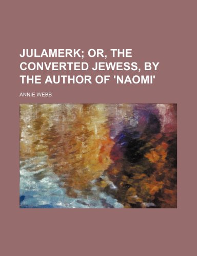 9781236563224: Julamerk; Or, the Converted Jewess, by the Author of 'Naomi'