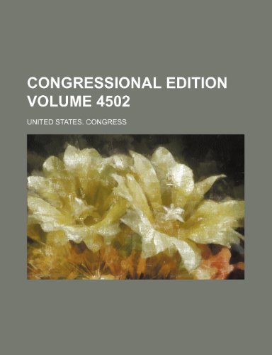 Congressional edition Volume 4502 (9781236563361) by Congress, United States.