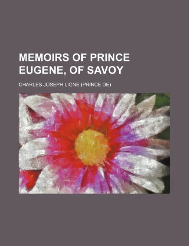 Memoirs of Prince Eugene, of Savoy (9781236564443) by Ligne, Charles Joseph