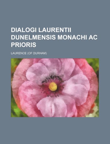 Dialogi Laurentii Dunelmensis Monachi AC Prioris (9781236565273) by Laurence