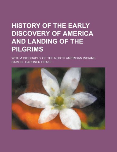 History of the early discovery of America and landing of the Pilgrims; with a biography of the North American Indians (9781236566874) by Drake, Samuel Gardner