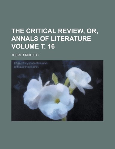 The Critical review, or, Annals of literature Volume Ñ‚. 16 (9781236568984) by Smollett, Tobias