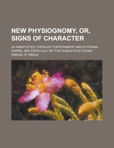 9781236572974: New physiognomy, or, Signs of character; as manifested through temperament and external forms, and especially in "The human face divine"