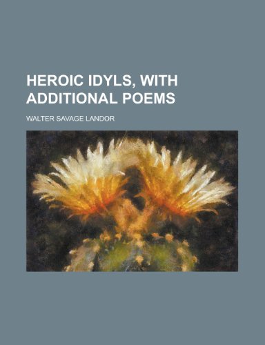 Heroic idyls, with additional poems (9781236573230) by Landor, Walter Savage