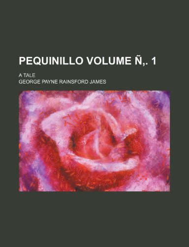 Pequinillo; A Tale Volume N . 1 (9781236574725) by James, George Payne Rainsford
