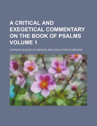 A critical and exegetical commentary on the book of Psalms Volume 1 (9781236583673) by Briggs, Charles Augustus