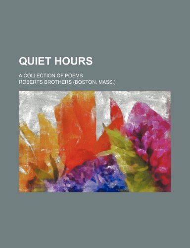 Quiet hours; a collection of poems (9781236584366) by Brothers, Roberts