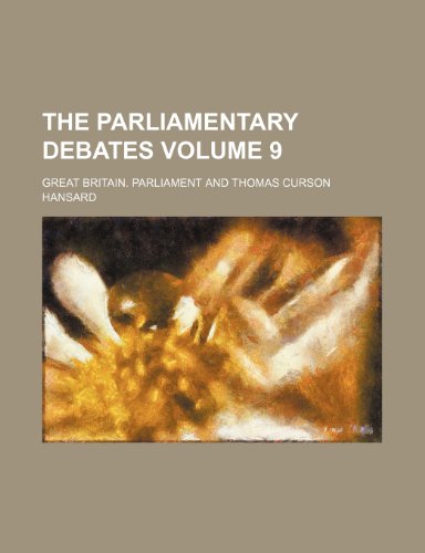 The Parliamentary debates Volume 9 (9781236585301) by Parliament, Great Britain.