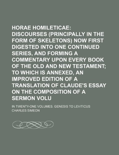 Horae homileticae; Or Discourses (principally in the form of skeletons) now first digested into one continued series, and forming a commentary upon ... is annexed, an improved edition Volume 1 (9781236585332) by Simeon, Charles