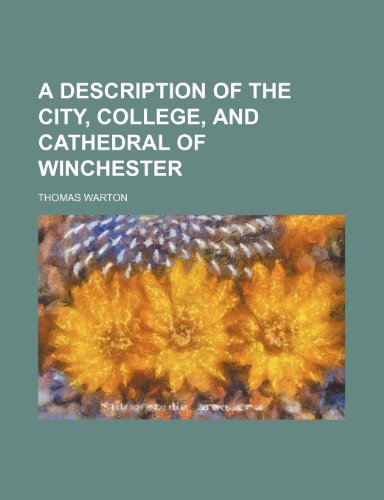 A description of the city, college, and cathedral of Winchester (9781236585745) by Warton, Thomas