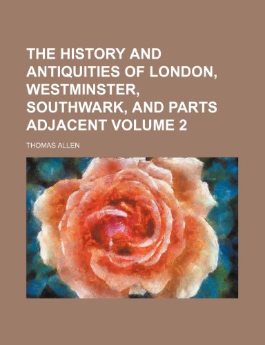 The history and antiquities of London, Westminster, Southwark, and parts adjacent Volume 2 (9781236588029) by Allen, Thomas