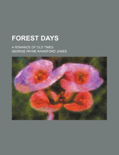 Forest days; a romance of old times (9781236589286) by James, George Payne Rainsford
