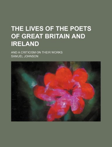 The lives of the poets of Great Britain and Ireland; and a criticism on their works (9781236589903) by Johnson, Samuel