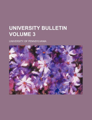 University bulletin Volume 3 (9781236591241) by Pennsylvania, University Of