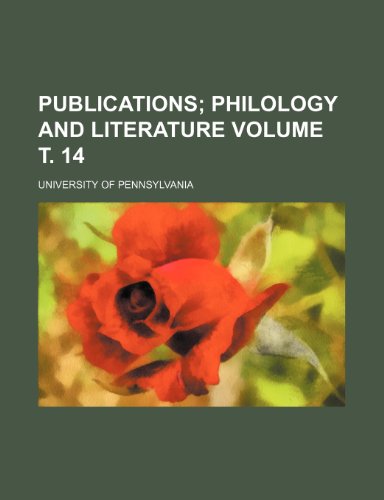 Publications; philology and literature Volume Ñ‚. 14 (9781236591937) by Pennsylvania, University Of