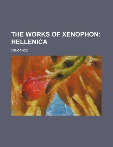The Works of Xenophon; Hellenica (9781236592699) by Xenophon