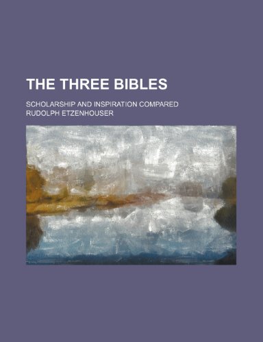 9781236595713: The three bibles; scholarship and inspiration compared
