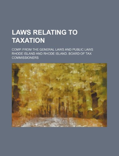 Laws relating to taxation; comp. from the General laws and Public laws (9781236595966) by Island, Rhode