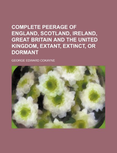 9781236596369: Complete peerage of England, Scotland, Ireland, Great Britain and the United Kingdom, extant, extinct, or dormant