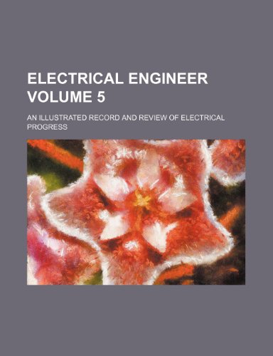 9781236598134: Electrical engineer; an illustrated record and review of electrical progress Volume 5