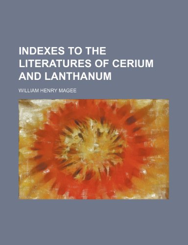 Indexes to the literatures of cerium and lanthanum (9781236601247) by Magee, William Henry