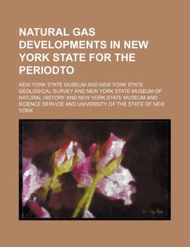 Natural gas developments in New York State for the periodto (9781236604187) by Museum, New York State