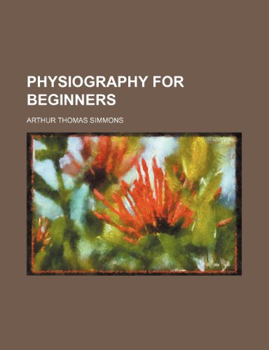 Physiography for beginners (9781236605573) by Simmons, Arthur Thomas