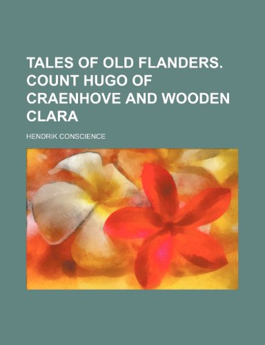 Tales of old Flanders. Count Hugo of Craenhove and Wooden Clara (9781236608536) by Conscience, Hendrik