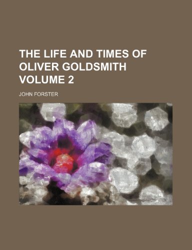 The Life and Times of Oliver Goldsmith Volume 2 (9781236610959) by Forster, John