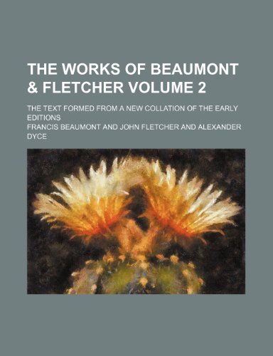 The works of Beaumont & Fletcher; the text formed from a new collation of the early editions Volume 2 (9781236614858) by Beaumont, Francis