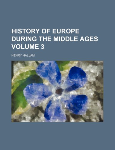 History of Europe during the middle ages Volume 3 (9781236615541) by Hallam, Henry
