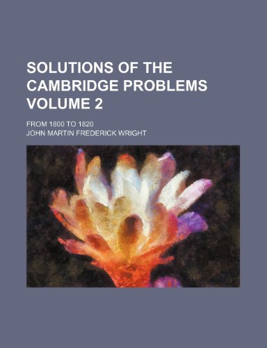 9781236615626: Solutions of the Cambridge problems; from 1800 to 1820 Volume 2