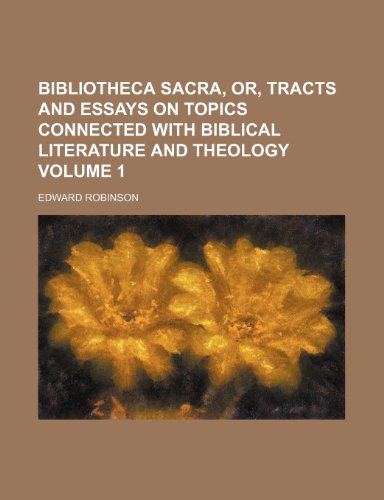 Bibliotheca sacra, or, Tracts and essays on topics connected with Biblical literature and theology Volume 1 (9781236615909) by Robinson, Edward