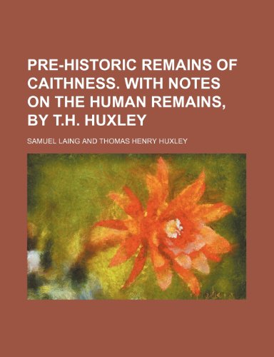 Pre-historic remains of Caithness. With notes on the human remains, by T.H. Huxley (9781236616142) by Laing, Samuel