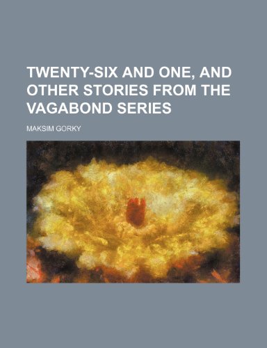 Twenty-Six and One, and Other Stories from the Vagabond Series (9781236617866) by Gorky, Maksim