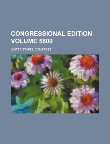 Congressional edition Volume 5809 (9781236618252) by Congress, United States.