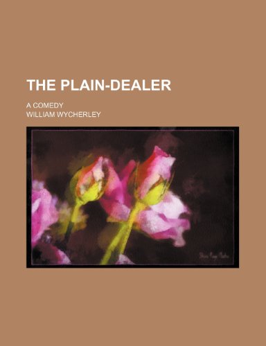The Plain-Dealer; A Comedy (9781236619389) by William Wycherley