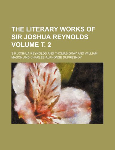 The literary works of Sir Joshua Reynolds Volume Ñ‚. 2 (9781236620781) by Reynolds, Sir Joshua