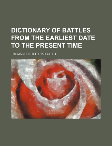 Dictionary of battles from the earliest date to the present time (9781236621092) by Harbottle, Thomas Benfield