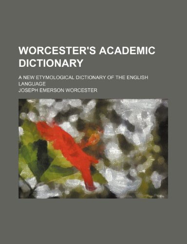 9781236625427: Worcester's academic dictionary; a new etymological dictionary of the English language