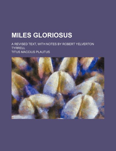 9781236627988: Miles gloriosus; A revised text, with notes by Robert Yelverton Tyrrell