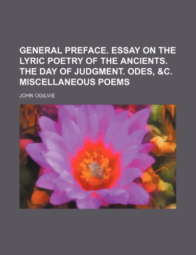 General preface. Essay on the lyric poetry of the ancients. The day of judgment. Odes, &c. Miscellaneous poems (9781236628787) by Ogilvie, John