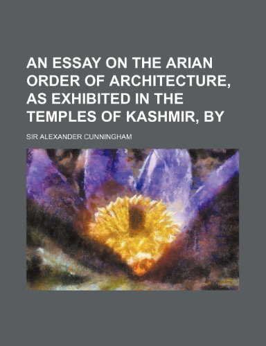 An Essay on the Arian order of architecture, as exhibited in the temples of Kashmir, by (9781236629470) by Cunningham, Sir Alexander