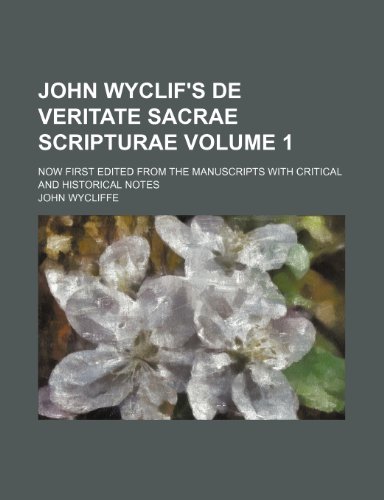 John Wyclif's De veritate Sacrae Scripturae; now first edited from the manuscripts with critical and historical notes Volume 1 (9781236630117) by Wycliffe, John