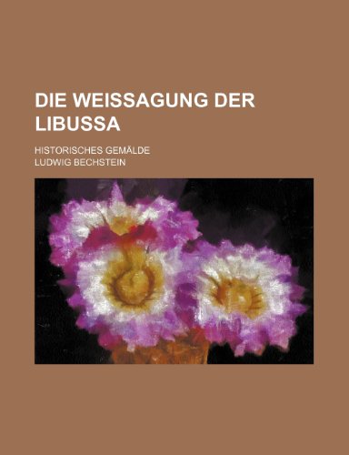 Die Weissagung Der Libussa; Historisches Gemalde (9781236630155) by Bechstein, Ludwig