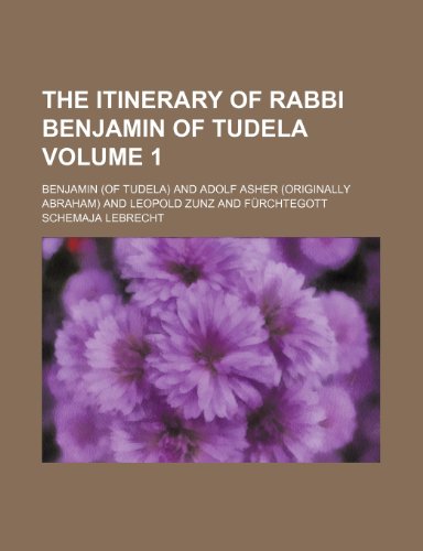 The Itinerary of Rabbi Benjamin of Tudela Volume 1 (9781236630711) by Benjamin