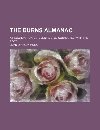 The Burns almanac; a record of dates, events, etc., connected with the poet (9781236631732) by Ross, John Dawson