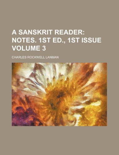 A Sanskrit Reader; Notes. 1st ed., 1st issue Volume 3 (9781236632043) by Lanman, Charles Rockwell