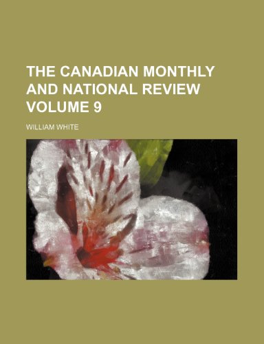 The Canadian monthly and national review Volume 9 (9781236632807) by White, William