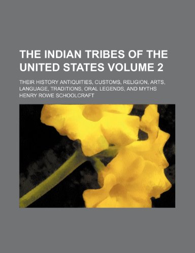 The Indian tribes of the United States; their history antiquities, customs, religion, arts, language, traditions, oral legends, and myths Volume 2 (9781236633453) by Schoolcraft, Henry Rowe